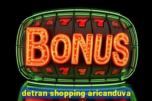 detran shopping aricanduva